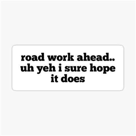 "Road Work Ahead Meme" Sticker for Sale by GraceSwanerz | Redbubble