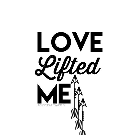 Love lifted me quote | Me quotes, Quotes, Truth