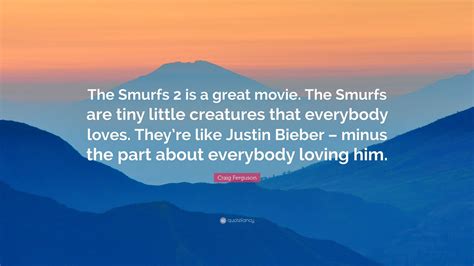 Craig Ferguson Quote: “The Smurfs 2 is a great movie. The Smurfs are ...