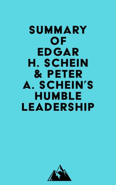 Summary of Edgar H. Schein & Peter A. Schein's Humble Leadership by Everest Media | eBook ...