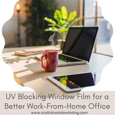 UV Blocking Window Film for a Better Work From Home Office - Scottish ...