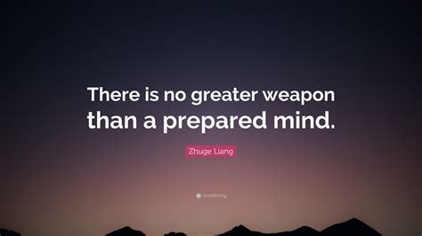 Zhuge Liang Quote: “There is no greater weapon than a prepared mind.”