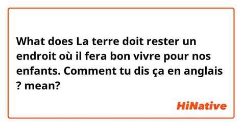 What is the meaning of "La terre doit rester un endroit où il fera bon vivre pour nos enfants ...