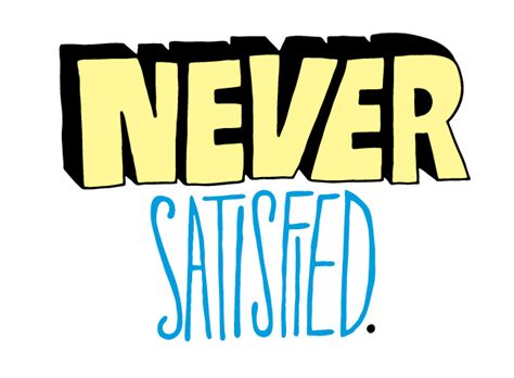 Never Be Satisfied Quotes. QuotesGram