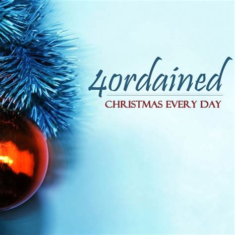 Christmas Every Day – 4ordained