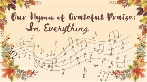 Our Hymn of Grateful Praise: In Everything - YouTube