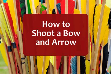 How to Shoot a Bow and Arrow: A Step-by-Step Guide