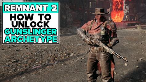 REMNANT 2 How To Unlock GUNSLINGER ARCHETYPE - YouTube