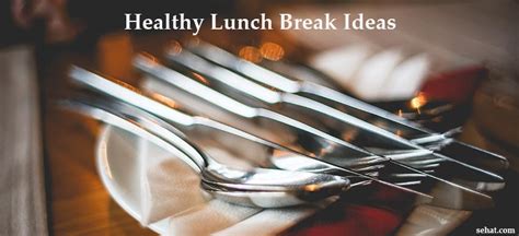 8 Healthy Lunch Break Ideas|Sehat