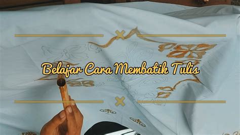 BELAJAR CARA MEMBUAT BATIK TULIS DARI AWAL SAMPAI AKHIR || DASAR ...