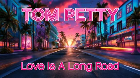 Tom Petty - Love Is A Long Road - YouTube