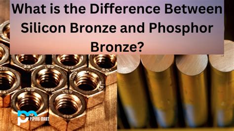 Difference Between Silicon Bronze and Phosphor Bronze