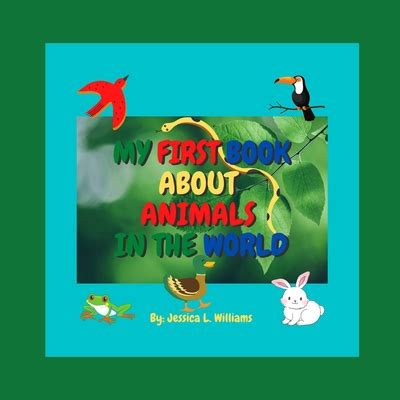 My First Book about Animals in the World by Jessica L. Williams | Goodreads