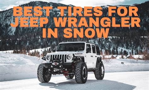 Top 4 Best Tires For Jeep Wrangler In Snow In 2024 » 𝓑 𝓡𝓲𝓬𝓱 𝓑𝓵𝓸𝓰