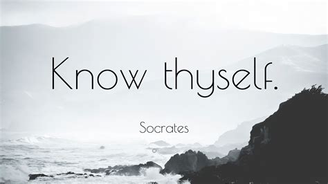 Socrates Quote: “Know thyself.”