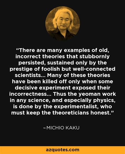 Michio Kaku quote: There are many examples of old, incorrect theories that stubbornly...