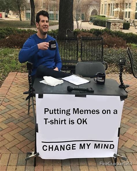 Change My Mind Template Meme