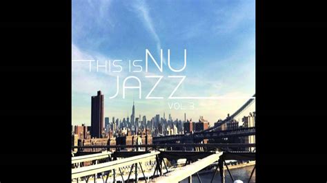 This Is Nu Jazz Vol.3 - YouTube