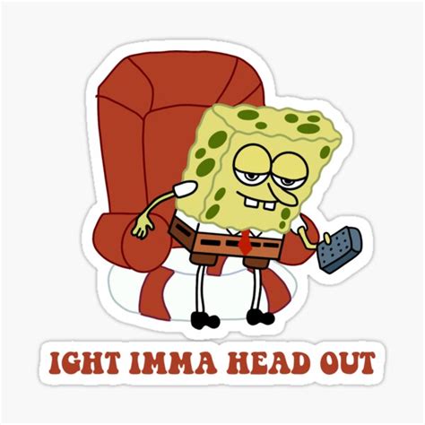 "ight imma head out SpongeBob " Sticker by Avigailsella | Redbubble