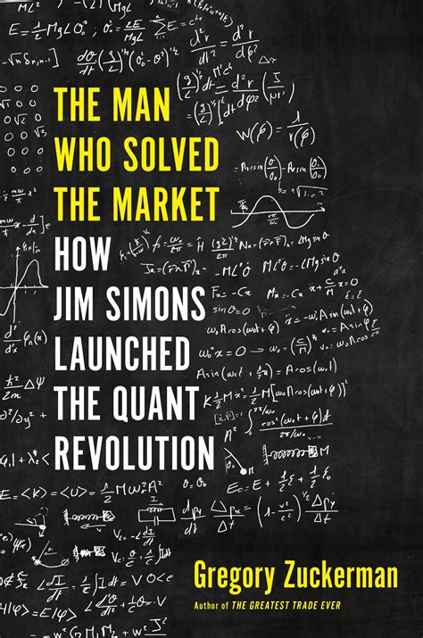 The Man Who Solved the Market: How Jim Simons Launched the Quant ...