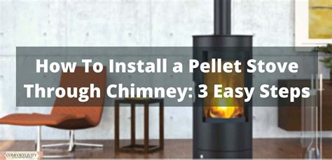 How To Install a Pellet Stove Through Chimney: 3 Easy Steps