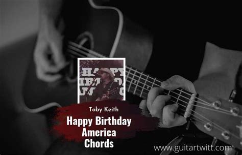 Toby Keith - Happy Birthday America Chords - Guitartwitt