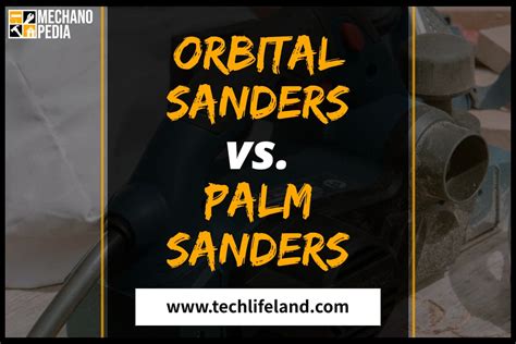 Orbital Sander vs Palm Sander - TechLifeLand