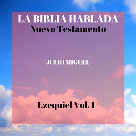 ‎La Biblia Hablada: Nuevo Testamento - Ezequiel, Vol. 1 - Album by Julio Miguel - Apple Music