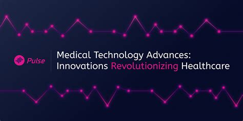 Medical Technology Advances: Innovations Revolutionizing Healthcare ...