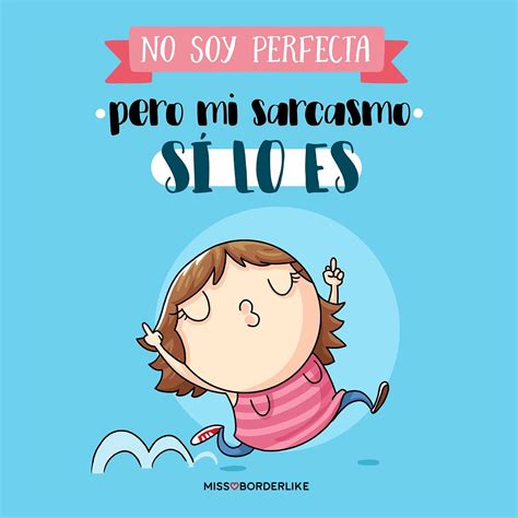 No soy perfecta, pero mi sarcasmo sí lo es. Cute Quotes, Memes Quotes, Funny Quotes, Spanish ...