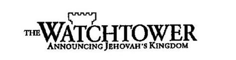 THE WATCHTOWER ANNOUNCING JEHOVAH'S KINGDOM Trademark of Watch Tower Bible and Tract Society of ...