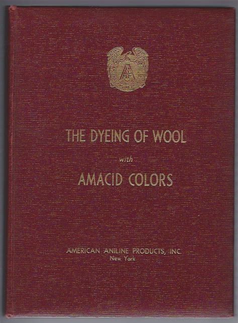 The Dyeing of Wool With Amacid Colors by American Aniline Products: Near Fine Hardcover (1930 ...