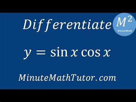 Differentiate y = sinx cosx - YouTube