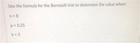 Solved Use the formula for the Bernoulli trial to determine | Chegg.com