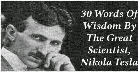 30 Words Of Wisdom By The Great Scientist, Nikola Tesla