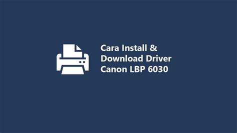 Cara Install & Download Driver Canon LBP 6030