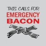 Emergency Bacon | Baconcoma.com