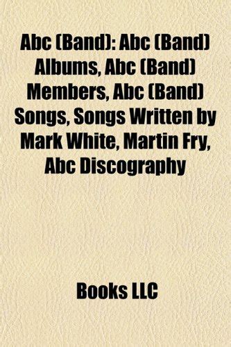 Abc (Band): Abc (Band) Albums, Abc (Band) Members, Abc (Band) Songs, Songs Written by Mark White ...