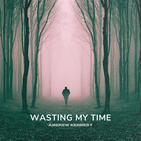 ‎Wasting My Time - Single - Album by Andrew Kennedy - Apple Music