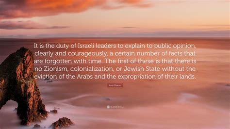 Ariel Sharon Quote: “It is the duty of Israeli leaders to explain to ...