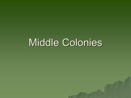 Chapter 5 Settling the Middle Colonies. I.New Netherland Becomes New York A.1609 – Hudson claims ...