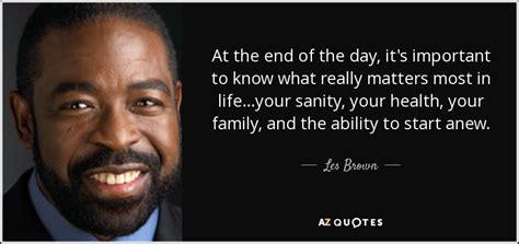 Les Brown quote: At the end of the day, it's important to know...