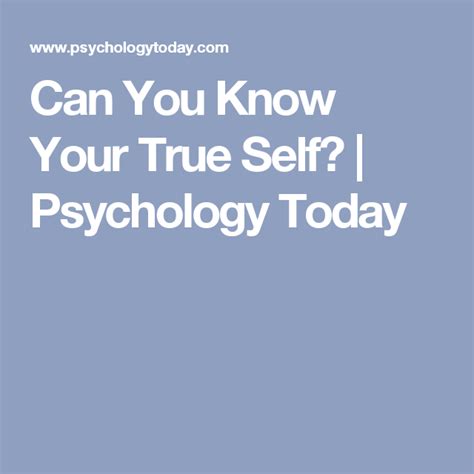 Can You Know Your True Self? | Psychology Today | Knowing you, Self, Psychology today