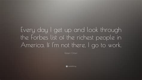 Inspirational Entrepreneurship Quotes: “Every day I get up and look through the Forbes list of ...