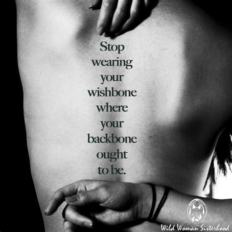 Stop wearing your wishbone where your backbone ought to be... WILD ...