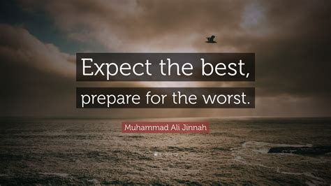 Muhammad Ali Jinnah Quote: “Expect the best, prepare for the worst.”