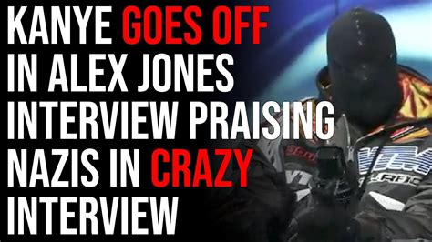 Kanye Goes OFF In Alex Jones Interview Praising Nazis In Crazy ...