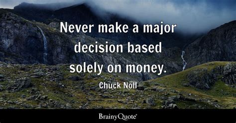 Chuck Noll - Never make a major decision based solely on...