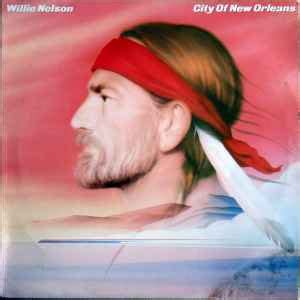 Willie Nelson - City Of New Orleans (1984, Vinyl) | Discogs