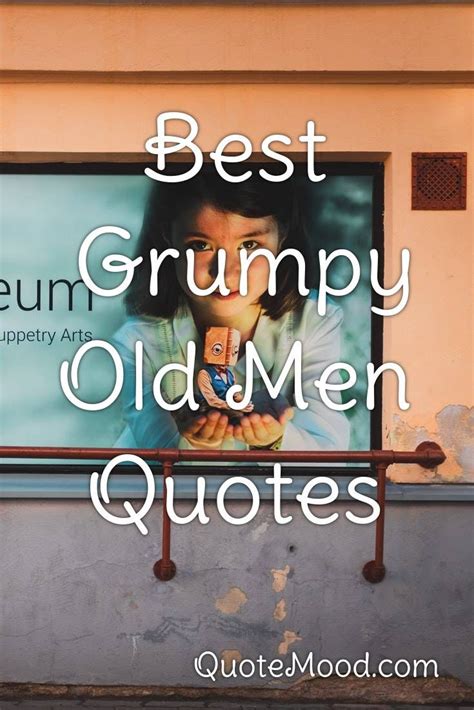 Inspiring Grumpy Old Men Quote | Grumpy old men quotes, Old man quotes ...